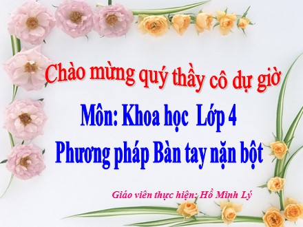 Bài giảng Khoa học Lớp 4 - Bài 20: Nước có những tính chất gì? - Năm học 2020-2021 - Hồ Minh Lý