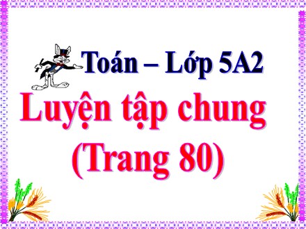 Bài giảng Toán Lớp 5 - Bài: Luyện tập chung - Năm học 2020-2021 - Trường Tiểu học Lương Nghĩa 3