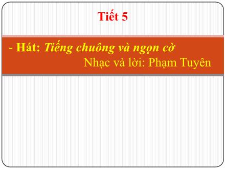 Bài giảng Âm nhạc 6 - Tiết 5: Học hát bài Tiếng chuông và ngọn cờ + Mùa khai trường