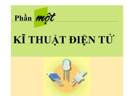 Bài giảng Công nghệ 12 - Phần 1: Kĩ thuật điện tử - Bài 1: Khái niệm về mạch điện tử. Chỉnh lưu. Nguồn một chiều