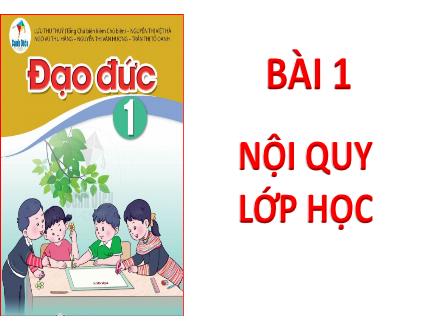 Bài giảng Đạo đức 1 Sách Cánh diều - Bài 1: Nội quy lớp học