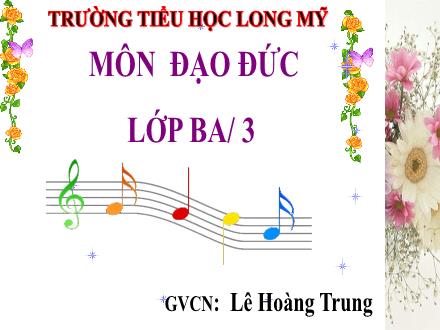 Bài giảng Đạo đức 3 - Bài 2: Giữ lời hứa - Năm học 2021-2022 - Lê Hoàng Trung