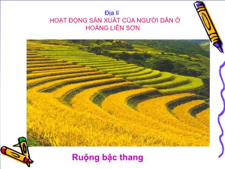 Bài giảng Địa lí 4 - Bài 3: Hoạt động sản xuất của người dân ở Hoàng Liên Sơn