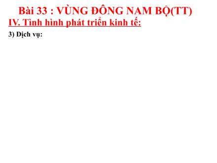 Bài giảng Địa lí 9 - Bài 33: Vùng Đông Nam Bộ (Tiếp theo)
