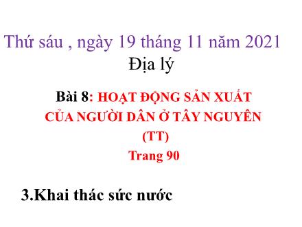 Bài giảng Địa lý 4 - Bài 8: Hoạt động sản xuất của người dân ở Tây Nguyên - Năm học 2021-2022