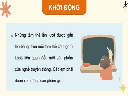 Bài giảng Hoạt động trải nghiệm 4 - Chủ đề: Trải nghiệm nghề truyền thông - Tuần 32, Tiết 2: Nghề truyền thống