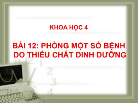 Bài giảng Khoa học 4 - Bài 12: Phòng một số bệnh do thiếu chất dinh dưỡng