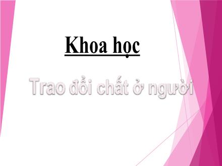 Bài giảng Khoa học 4 - Bài 2: Trao đổi chất ở người