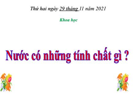 Bài giảng Khoa học 4 - Bài 20: Nước có những tính chất gì? - Năm học 2021-2022