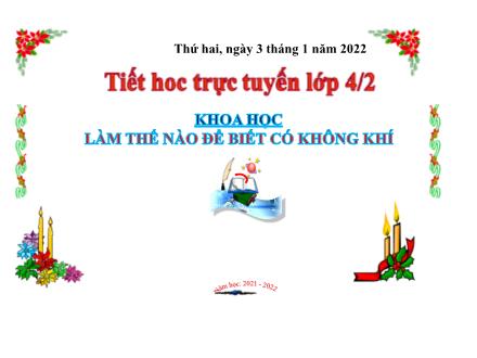 Bài giảng Khoa học 4 - Bài 30: Làm thế nào để biết có không khí? - Năm học 2021-2022