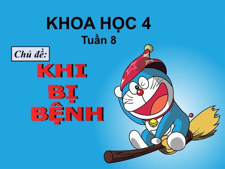 Bài giảng Khoa học 4 - Chủ đề: Khi bị bệnh - Bài 15: Bạn cảm thấy như thế nào khi bị bệnh? + Bài 16: Ăn uống khi bị bệnh