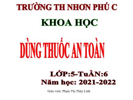 Bài giảng Khoa học 5 - Bài 11: Dùng thuốc an toàn - Năm học 2021-2022 - Trường Tiểu học Nhơn Phú C