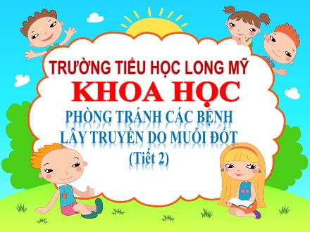 Bài giảng Khoa học 5 - Bài: Phòng tránh các bệnh lây truyền do muối đốt (Tiết 2) - Năm học 2021-2022 - Trường Tiểu học Long Mỹ