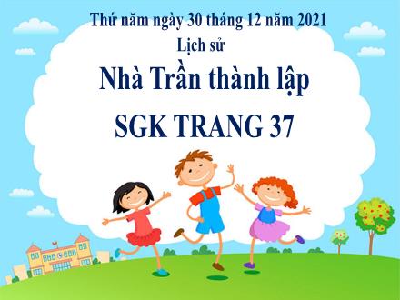 Bài giảng Lịch sử 4 - Bài 12: Nhà Trần thành lập - Năm học 2021-2022
