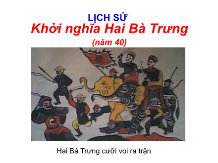 Bài giảng Lịch sử 4 - Bài 4: Khởi nghĩa Hai Bà Trưng (Năm 40)