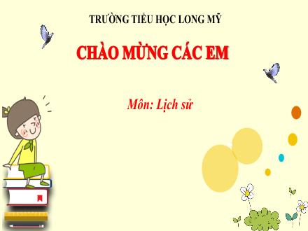 Bài giảng Lịch sử 4 - Bài 7: Đinh Bộ Lĩnh dẹp loạn 12 sứ quân - Năm học 2021-2022 - Trường Tiểu học Long Mỹ