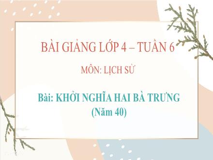 Bài giảng Lịch sử 4 - Tuần 6, Bài: Khởi nghĩa Hai Bà Trưng (Năm 40)