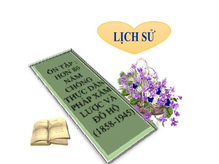 Bài giảng Lịch sử 5 - Bài: Ôn tập Hơn 80 năm chống thực dân Pháp xâm lược và đô hộ (1858-1945)