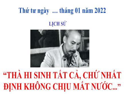 Bài giảng Lịch sử 5 - Bài: Thà hi sinh tất cả chứ nhất định không chịu mất nước - Năm học 2021-2022