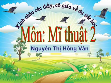 Bài giảng Mĩ thuật 2 - Chủ đề 3: Các con vật quen thuộc - Năm học 2022-2023 - Nguyễn Thị Hồng Vân