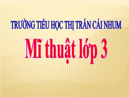 Bài giảng Mĩ thuật 3 - Bài 2: Mặt nạ con thú - Năm học 2021-2022 - Trường Tiểu học Thị trấn Cái Nhum