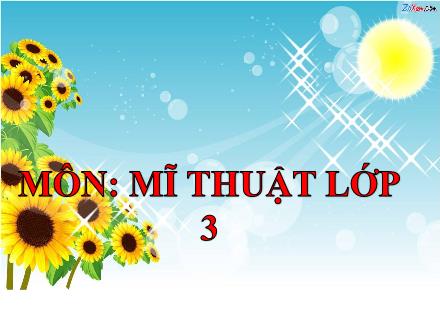 Bài giảng Mĩ thuật 3 - Chủ đề 1: Em yêu mĩ thuật - Năm học 2023-2024