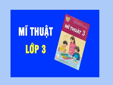 Bài giảng Mĩ thuật 3 Sách Kết nối tri thức - Chủ đề 6: Biết ơn thầy cô