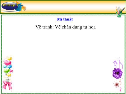 Bài giảng Mĩ thuật 5 - Bài: Vẽ tranh Vẽ chân dung tự họa