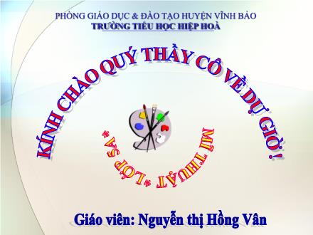Bài giảng Mĩ thuật 5 - Chủ đề 4: Sáng tạo với những chiếc lá - Nguyễn Thị Hồng Vân