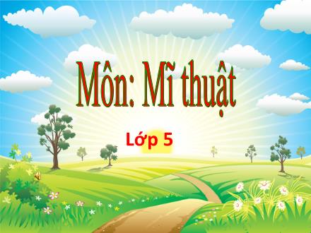 Bài giảng Mĩ thuật 5 - Chủ đề 4: Sáng tạo với những chiếc lá (Tiết 1)