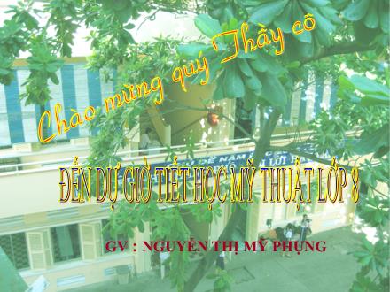 Bài giảng Mĩ thuật 8 - Bài 9: Vẽ tranh Đề tài ngày nhà giáo Việt Nam - Nguyễn Thị Mỹ Phụng