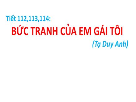 Bài giảng Ngữ văn 6 - Bài 9: Bức tranh của em gái tôi