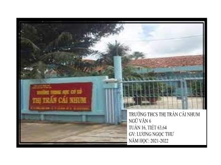 Bài giảng Ngữ Văn 6 - Tuần 16, Tiết 63+64: Ôn tập kiểm tra cuối học kì I - Năm học 2021-2022 - Lương Ngọc Thư