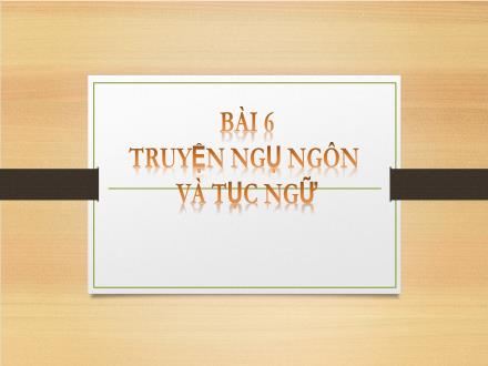 Bài giảng Ngữ văn 7 - Bài6: Truyện ngụ ngôn và tục ngữ - Văn bản: Ếch ngồi đáy giếng