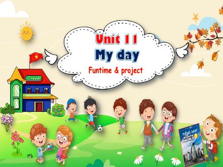 Bài giảng Tiếng Anh 3 Sách Wonderful World - Unit 11: My day - Fun time and Project