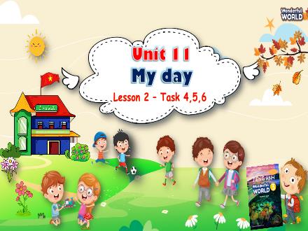 Bài giảng Tiếng Anh 3 Sách Wonderful World - Unit 11: My day - Lesson 2 - Period 2