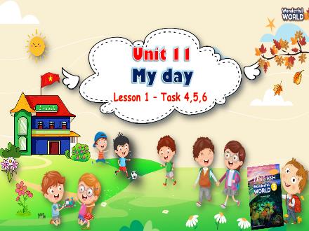 Bài giảng Tiếng Anh 3 Sách Wonderful World - Unit 11: My day - Lesson 1 - Period 2