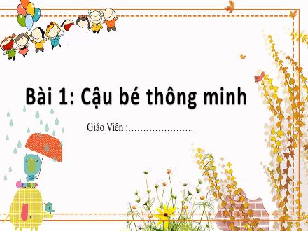Bài giảng Tiếng Việt 1 - Bài 1: Cậu bé thông minh