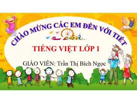 Bài giảng Tiếng Việt 1 - Bài 2: Lính cứu hỏa - Trần Thị Bích Ngọc