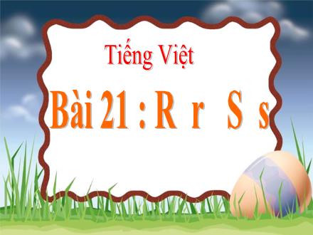 Bài giảng Tiếng Việt 1 - Bài 21: R, r, S, s
