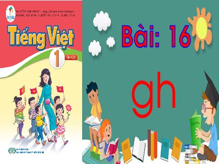 Bài giảng Tiếng Việt 1 Sách Cánh diều - Bài 16: G, h
