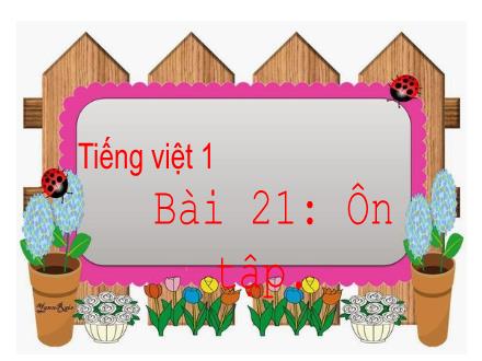 Bài giảng Tiếng Việt 1 Sách Cánh diều - Bài 21: Ôn tập