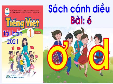 Bài giảng Tiếng Việt 1 Sách Cánh diều - Bài 6: Ơ, d