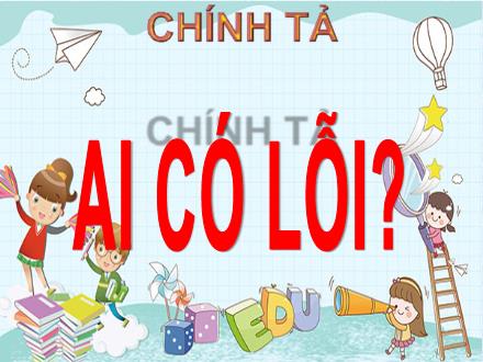 Bài giảng Tiếng Việt 3 (Chính tả) - Bài: Ai có lỗi