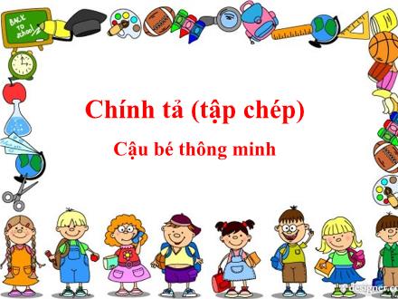 Bài giảng Tiếng Việt 3 (Chính tả) - Bài: Cậu bé thông minh
