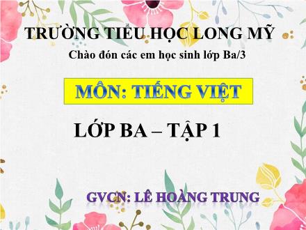 Bài giảng Tiếng Việt 3 (Luyện từ và câu) - Bài: So sánh - Năm học 2021-2022 - Lê Hoàng Trung