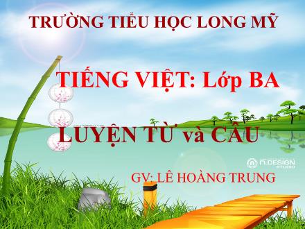 Bài giảng Tiếng Việt 3 (Luyện từ và câu) - Tuần 3, Bài: So sánh. Dấu chấm - Năm học 2021-2022 - Lê Hoàng Trung