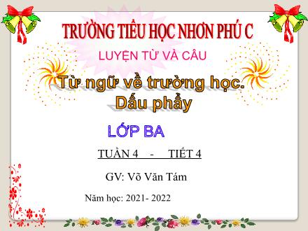Bài giảng Tiếng Việt 3 (Luyện từ và câu) - Tuần 4, Bài: Từ ngữ về trường học. Dấu phẩy - Năm học 2021-2022 - Võ Văn Tám