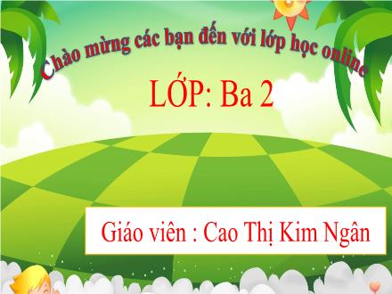 Bài giảng Tiếng Việt 3 (Tập đọc) - Bài: Cậu bé thông minh - Năm học 2021-2022 - Cao Thị Kim Ngân