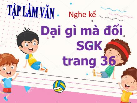 Bài giảng Tiếng Việt 3 (Tập làm văn) - Nghe kể: Dại gì mà đổi